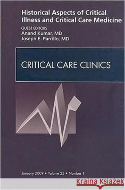 Historical Aspects of Critical Illness and Critical Care Medicine, an Issue of Critical Care Clinics: Volume 25-1 Kumar, Anand 9781437704631 Saunders Book Company - książka