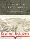 Historical Atlas of Central America Carolyn Hall Hector Pere 9780806130385 University of Oklahoma Press