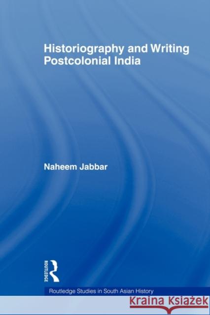 Historiography and Writing Postcolonial India Naheem Jabbar 9780415672269 Routledge - książka