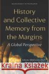 History and Collective Memory from the Margins: A Global Perspective Sahana Mukherjee, PhD   9781536161649 Nova Science Publishers Inc