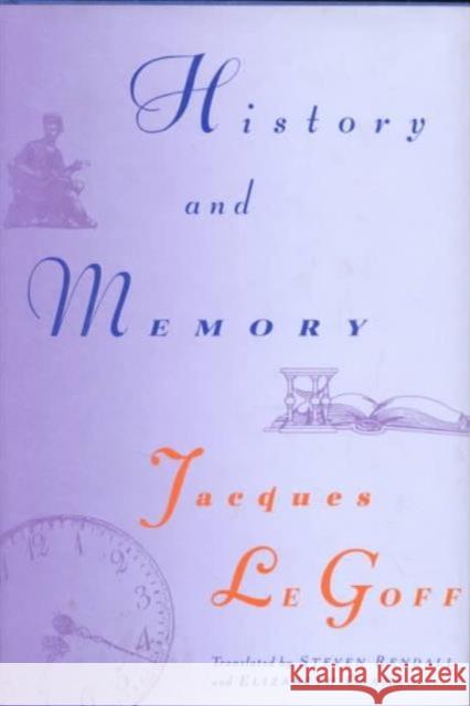 History and Memory Jacques L Elizabeth Claman Stephen Rendall 9780231075909 Columbia University Press - książka