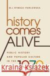 History Comes Alive: Public History and Popular Culture in the 1970s M. J. Rymsza-Pawlowska 9781469633855 University of North Carolina Press