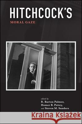 Hitchcock's Moral Gaze R. Barton Palmer Homer B. Pettey Steven M. Sanders 9781438463841 State University of New York Press - książka