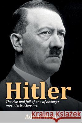 Hitler: The rise and fall of one of history's most destructive men Adam West 9781925989595 Ingram Publishing - książka