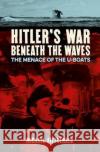 Hitler's War Beneath the Waves: The menace of the U-Boats Michael FitzGerald 9781789501988 Arcturus Publishing Ltd
