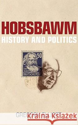 Hobsbawm: History and Politics Elliott, Gregory 9780745328447  - książka