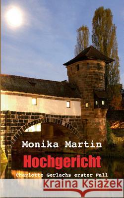 Hochgericht: Charlotte Gerlachs erster Fall Martin, Monika 9783734738968 Books on Demand - książka