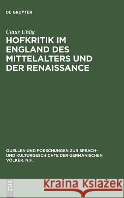 Hofkritik Im England Des Mittelalters Und Der Renaissance: Studien Zu Einem Gemeinplatz Der Europäischen Moralistik Uhlig, Claus 9783110045017 De Gruyter - książka