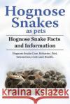 Hognose Snakes as pets. Hognose Snake Facts and Information. Hognose Snake Care, Behavior, Diet, Interaction, Costs and Health. Team, Ben 9781788650397 Zoodoo Publishing Hognose Snakes