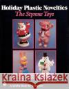 Holiday Plastic Novelties: The Styrene Toys: The Styrene Toys Pinkerton, Charlene 9780764307812 Schiffer Publishing