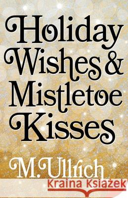 Holiday Wishes & Mistletoe Kisses M. Ullrich 9781635557602 Bold Strokes Books - książka