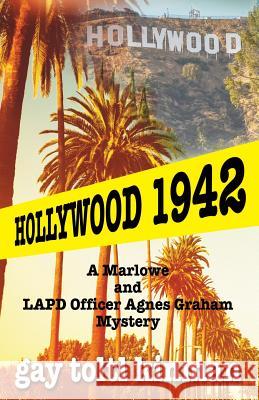 Hollywood 1942: A Marlowe & LAPD Officer Agnes Graham Mystery Gay Toltl Kinman Peggie Chan William R. Kinman 9781984063427 Createspace Independent Publishing Platform - książka