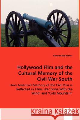 Hollywood Film and the Cultural Memory of the Civil War South Simone Bachofner 9783836483209 VDM Verlag - książka
