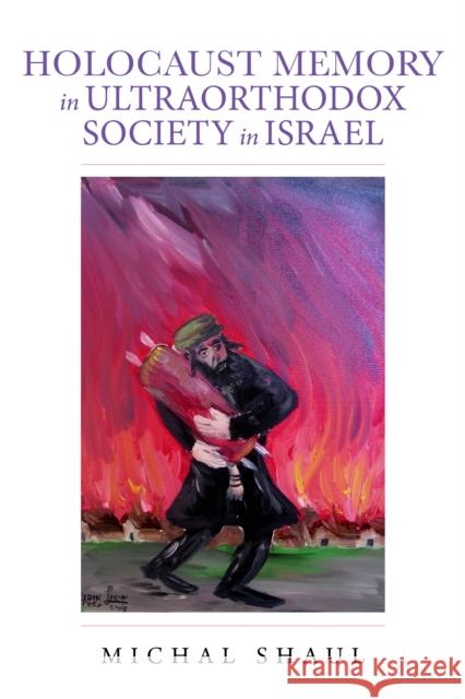 Holocaust Memory in Ultraorthodox Society in Israel Michal Shaul Lenn J. Schramm Gail Wald 9780253050809 Indiana University Press - książka