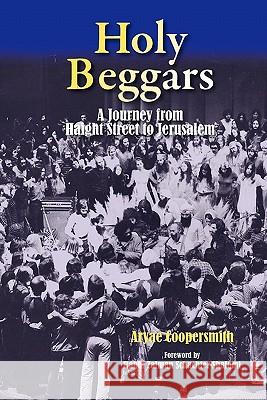 Holy Beggars: A Journey from Haight Street to Jerusalem Aryae Coopersmith Reb Zalman Schachter-Shalomi 9780615414287 One World Lights - książka