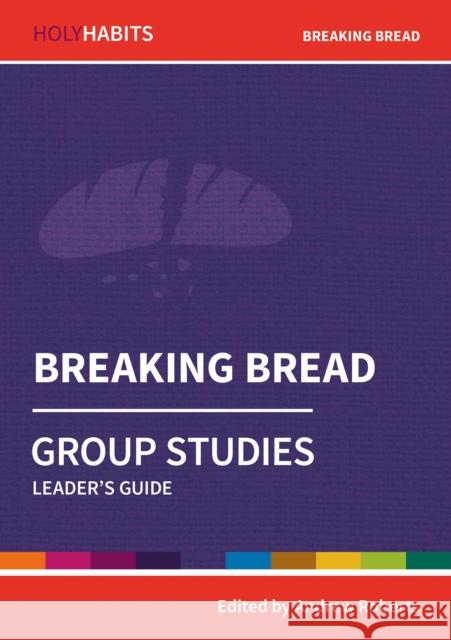 Holy Habits Group Studies: Breaking Bread  9780857468581 BRF (The Bible Reading Fellowship) - książka