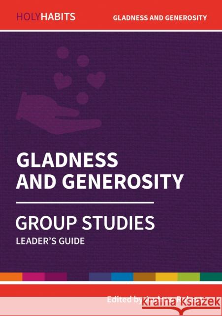 Holy Habits Group Studies: Gladness and Generosity: Leader's Guide  9780857468574 BRF (The Bible Reading Fellowship) - książka
