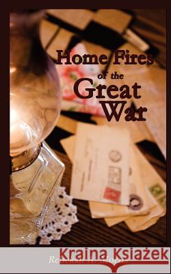 Home Fires of the Great War Rebekah A. Morris Heather Johnson Ueland 9781469972886 Createspace - książka