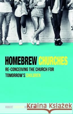 Homebrew Churches Robert Thornton Henderson 9781532642272 Wipf & Stock Publishers - książka