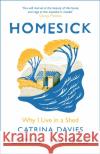 Homesick: Why I Live in a Shed Catrina Davies 9781787478664 Quercus Publishing