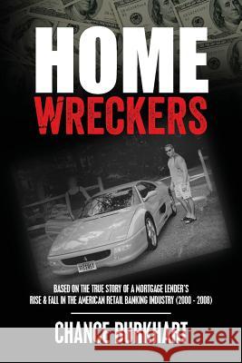 Homewreckers: Based on the True Story of a Mortgage Lender's Rise & Fall in the American Retail Banking Industry (2000 - 2008). Chance Burkhart 9781542806152 Createspace Independent Publishing Platform - książka