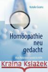 Homöopathie Neu Gedacht: Was Patienten Wirklich Hilft Grams, Natalie 9783662555484 Springer, Berlin