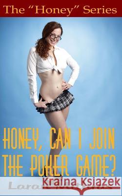 Honey, Can I Join the Poker Game? Laran Mithras 9781514371336 Createspace Independent Publishing Platform - książka