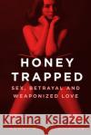 Honey Trapped: Sex, Betrayal and Weaponized Love HENRY R SCHLESINGER 9780750996037 The History Press Ltd