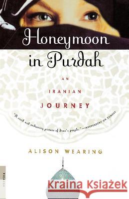 Honeymoon in Purdah: An Iranian Journey Alison Wearing 9780312263447 Picador USA - książka