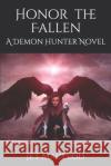 Honor the Fallen: A Demon Hunter Novel Jet MacLeod 9781708707828 Independently Published