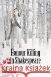 Honour Killing in Shakespeare Loraine Fletcher 9781910996263 Greenwich Exchange Ltd