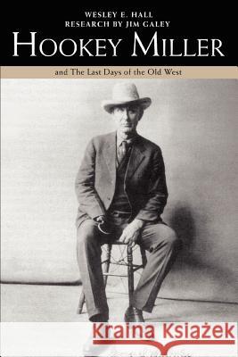 Hookey Miller: And the Last Days of the Old West Hall, Wesley E. 9780595461981 iUniverse - książka