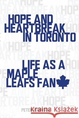 Hope and Heartbreak in Toronto: Life as a Maple Leafs Fan Peter Robinson 9781459706835 Dundurn Group - książka