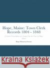 Hope, Maine: Town Clerk Records 1804 - 1848: A Literal Transcription of a Ledger from the Town of Hope, Maine Cynthia S. Dellapenna 9781794751507 Lulu.com