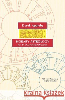 Horary Astrology, the Art of Astrological Divination Appleby, Derek 9781933303154 Astrology Classics - książka