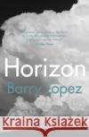 Horizon Barry Lopez 9781529111248 Vintage Publishing