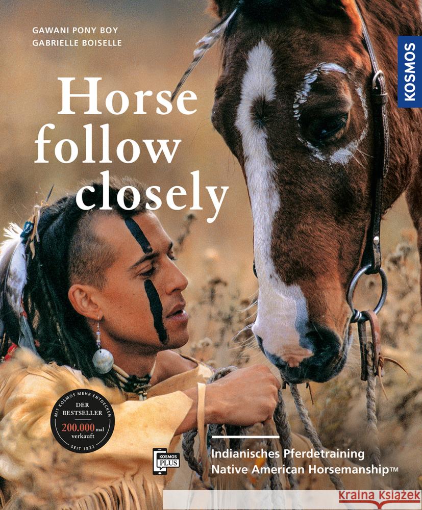 Horse, Follow Closely : Indianisches Pferdetraining - Native American Horsemanship Pony Boy, GaWaNi 9783440163375 Kosmos (Franckh-Kosmos) - książka
