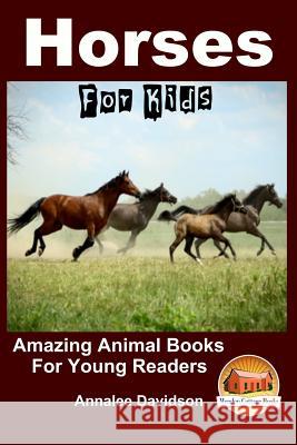 Horses - For Kids - Amazing Animal Books for Young Readers Annalee Davidson John Davidson Mendon Cottage Books 9781517411367 Createspace - książka