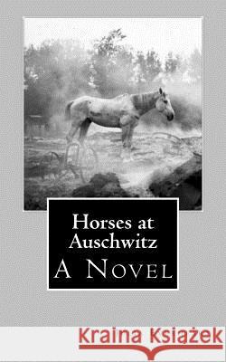 Horses at Auschwitz Julia Everheart 9781537088242 Createspace Independent Publishing Platform - książka