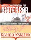 Hospital Preparation for Bioterror: A Medical and Biomedical Systems Approach McIsaac, Joseph H. 9780120884407 Academic Press