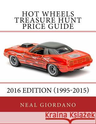 Hot Wheels Treasure Hunt Price Guide: 2016 Edition (1995-2015) Neal Giordano 9781533063007 Createspace Independent Publishing Platform - książka