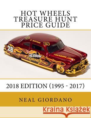 Hot Wheels Treasure Hunt Price Guide: 2018 Edition (1995 - 2017) Neal Giordano 9781986635103 Createspace Independent Publishing Platform - książka