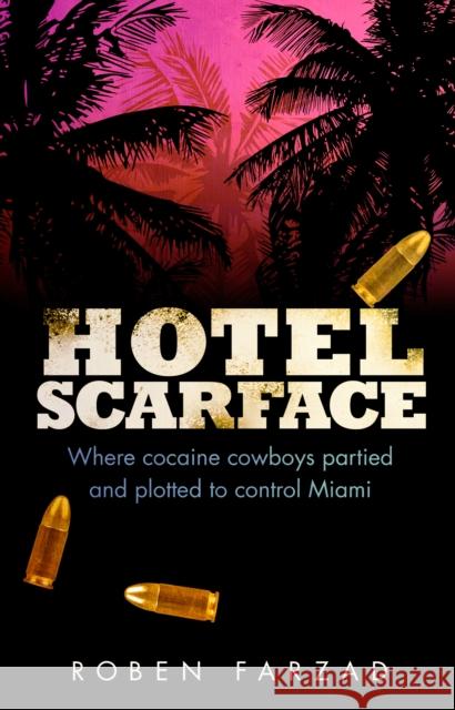 Hotel Scarface: Where Cocaine Cowboys Partied and Plotted to Control Miami Roben Farzad 9780552171540 Transworld Publishers Ltd - książka