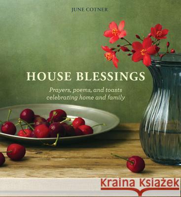 House Blessings: Prayers, Poems, and Toasts Celebrating Home and Family June Cotner 9780974848600 Becker & Mayer - książka