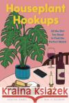 Houseplant Hookups: All the Dirt You Need to Find the Perfect Match Agatha Isabel 9781423663461 Gibbs M. Smith Inc