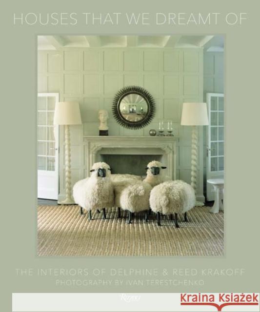Houses That We Dreamt of: The Interiors of Delphine and Reed Krakoff Delphine Krakoff Reed Krakoff Hamish Bowles 9780847860043 Rizzoli International Publications - książka