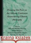 Housing the Poor on the African Continent: Reconsidering Ubuntu Philosophy Mfundo Mandla Masuku Oliver Mtapuri Primrose Thandekile Sabela 9781527589520 Cambridge Scholars Publishing