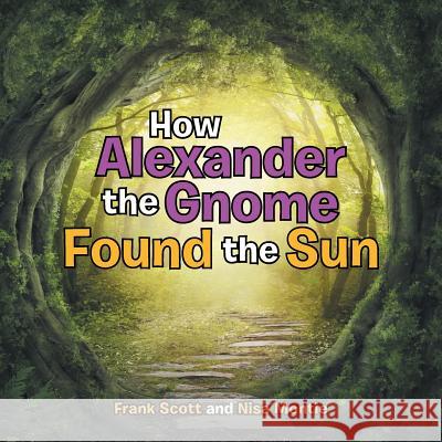 How Alexander the Gnome Found the Sun Frank Scott, Nisa Montie 9781504343091 Balboa Press - książka