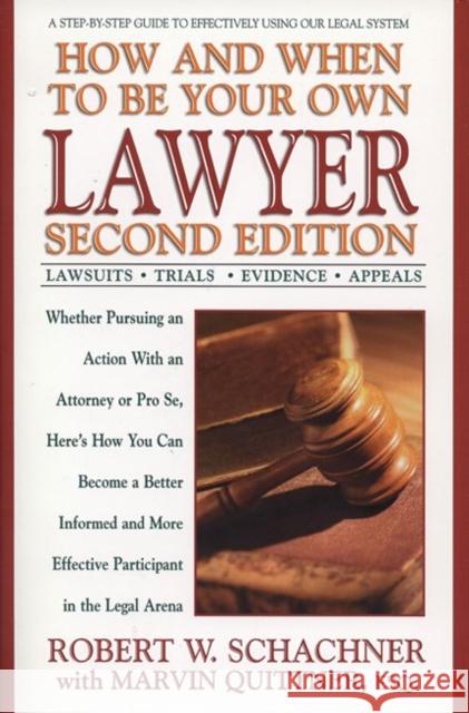How and When to Be Your Own Lawyer: A Step-By-Step Guide to Effectively Using Our Legal System Robert W. Schachner Marvin Quittner 9780399527302 Avery Publishing Group - książka