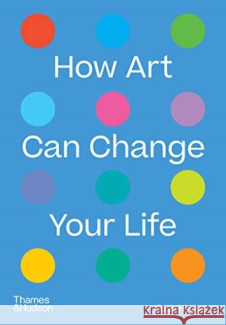 How Art Can Change Your Life Susie Hodge 9780500024935 Thames & Hudson Ltd - książka